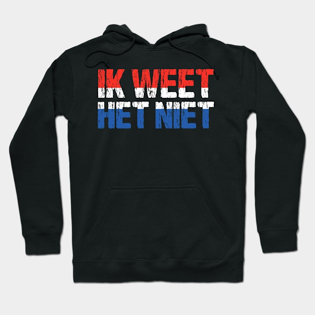 Ik Weet Het Niet Dutch I Don't Know Funny Netherlands Flag Hoodie by Nirvanibex